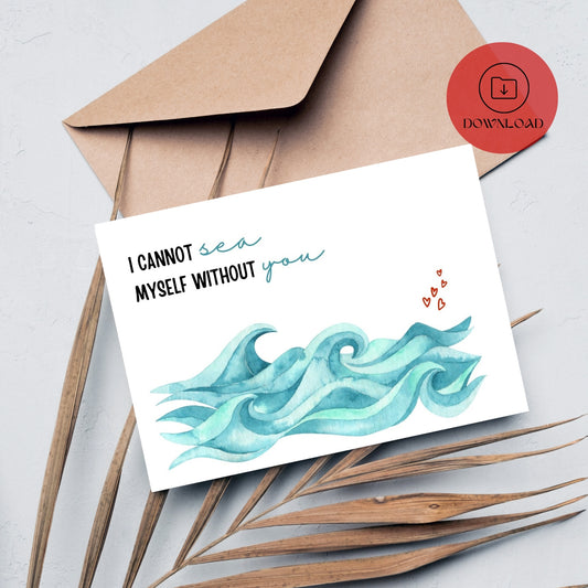 I Cannot Sea Myself Without You Valentines Card
